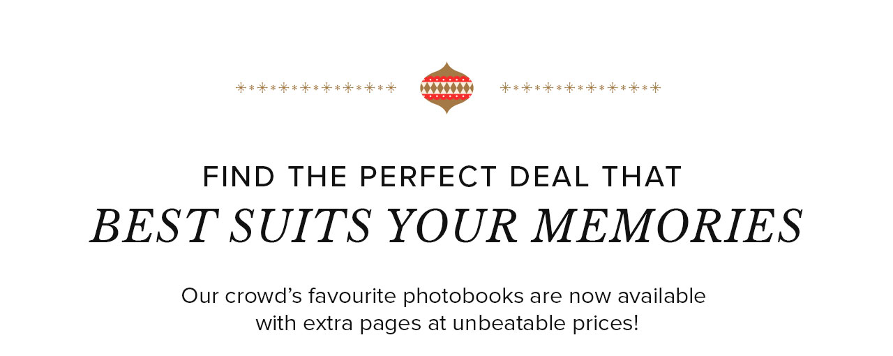 FIND THE PERFECT DEAL THAT BEST SUITS YOUR MEMORIES